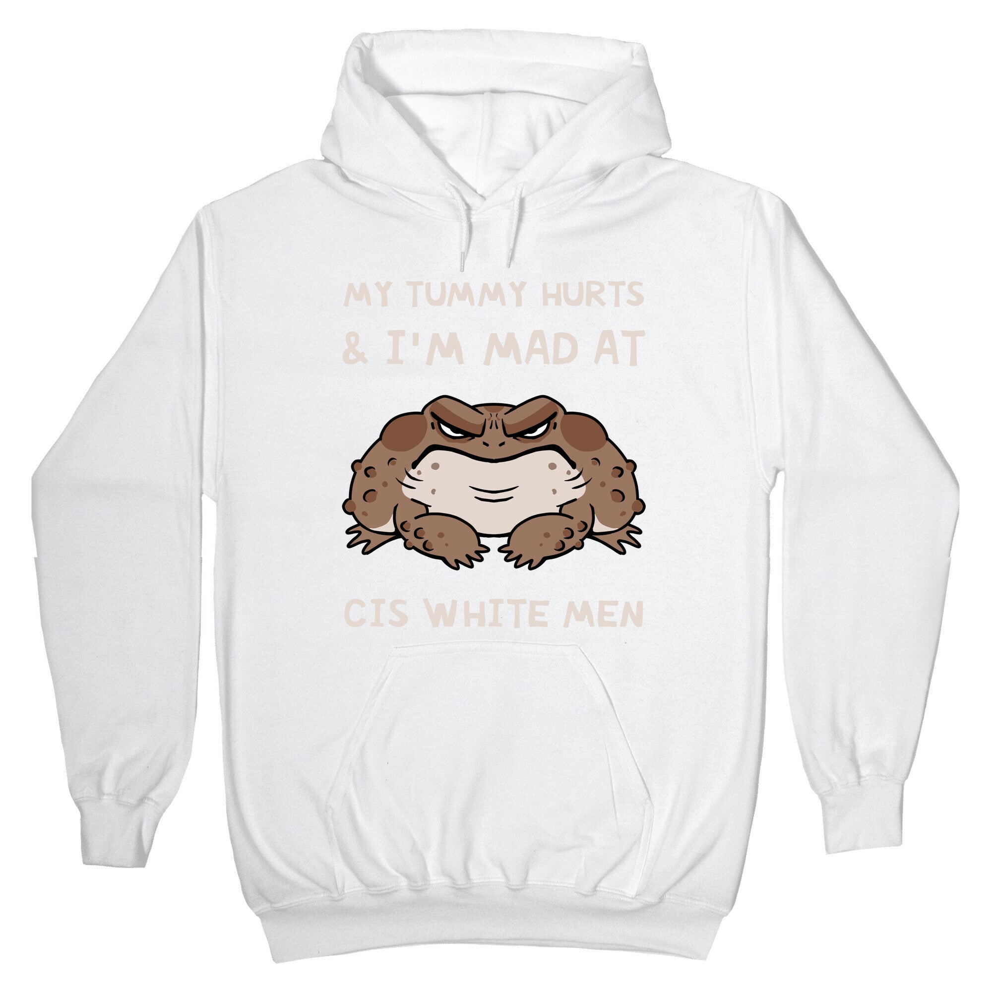My Tummy Hurts & I'm Mad At Cis White Men Hoodie